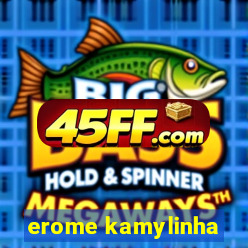 erome kamylinha